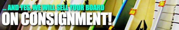 Consignment600 ...and we'll sell your board on consignment, too!